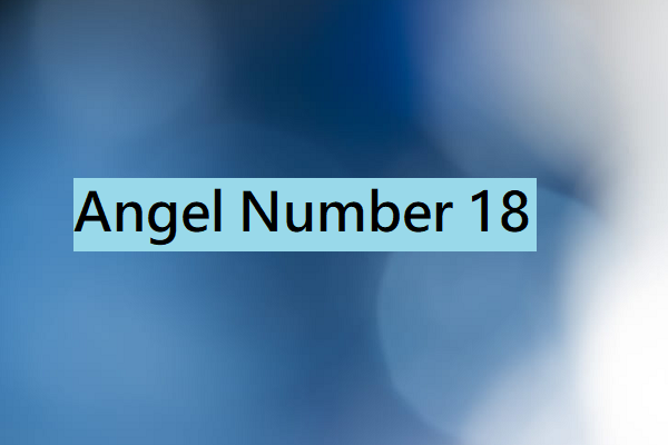 Angel Number 18 Meaning