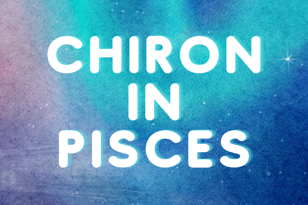 Chiron in Pisces